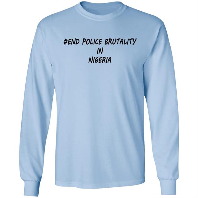 End Police Brutality in Nigeria T Shirt End Police Brutality in Nigeria T Shirt