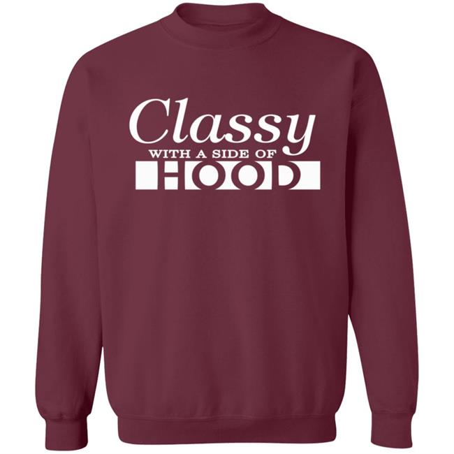 Classy With A Side Of Hood T Shirt Hoodie Classy With A Side Of Hood T Shirt Hoodie