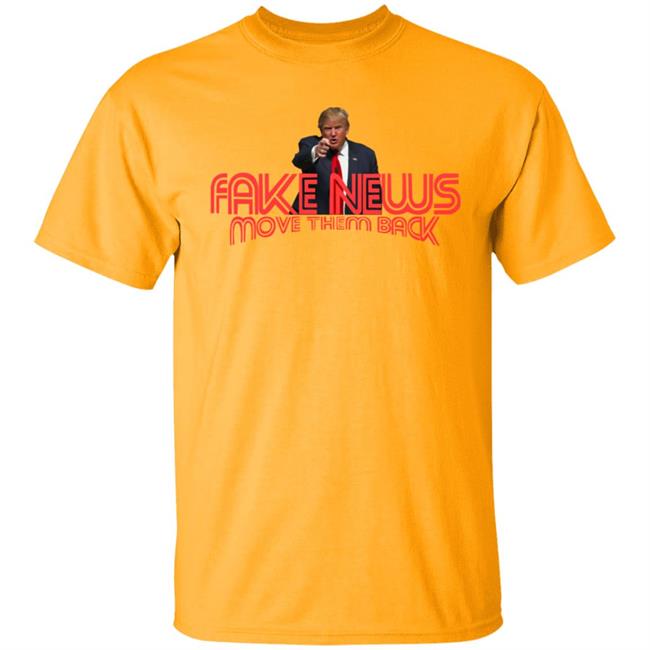 Trump Fake News Move Them Back T Shirt Hoodie Trump Fake News Move Them Back T Shirt Hoodie