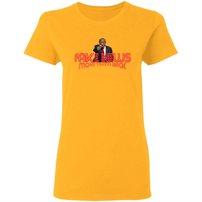 Trump Fake News Move Them Back T Shirt Hoodie Trump Fake News Move Them Back T Shirt Hoodie