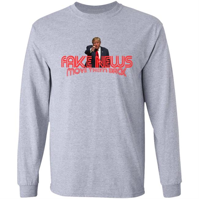 Trump Fake News Move Them Back T Shirt Hoodie Trump Fake News Move Them Back T Shirt Hoodie
