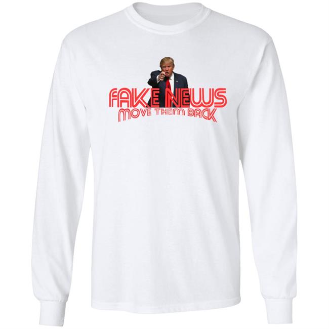 Trump Fake News Move Them Back T Shirt Hoodie Trump Fake News Move Them Back T Shirt Hoodie