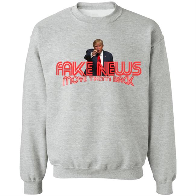 Trump Fake News Move Them Back T Shirt Hoodie Trump Fake News Move Them Back T Shirt Hoodie