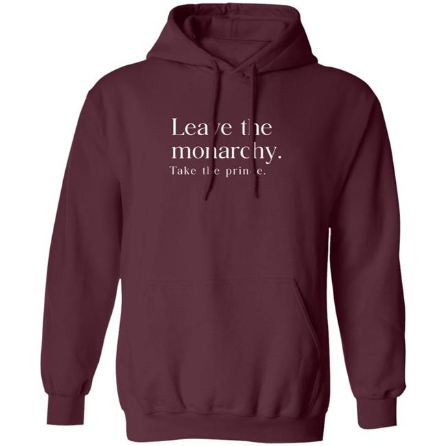 Leave The Monarchy Take The Prince T Shirt Leave The Monarchy Take The Prince T Shirt