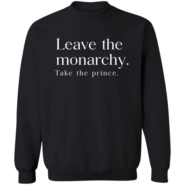 Leave The Monarchy Take The Prince T Shirt Leave The Monarchy Take The Prince T Shirt