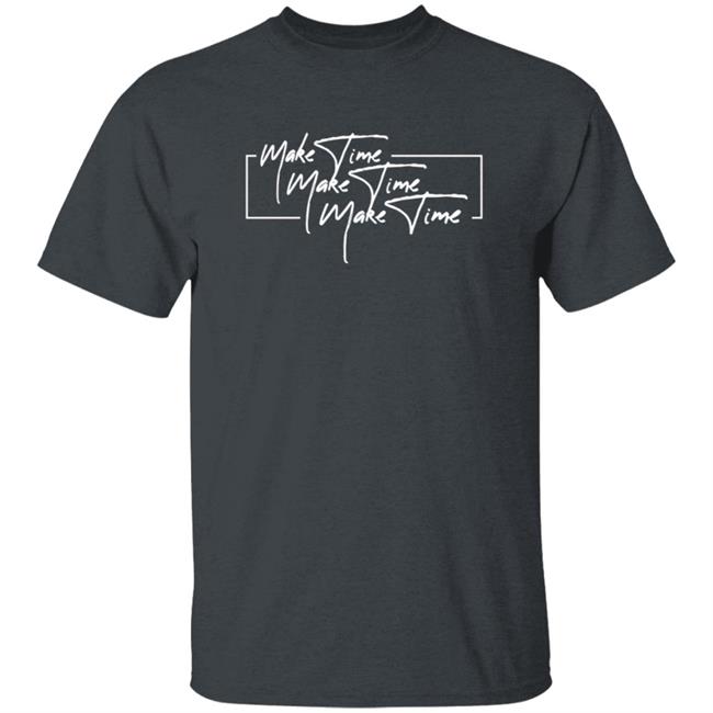 Itsjusta6 Merch Store Make Time Shirt Itsjusta6 Merch Store Make Time Shirt