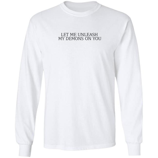 Let Me Unleash My Demons On You T Shirt Hoodie Let Me Unleash My Demons On You T Shirt Hoodie