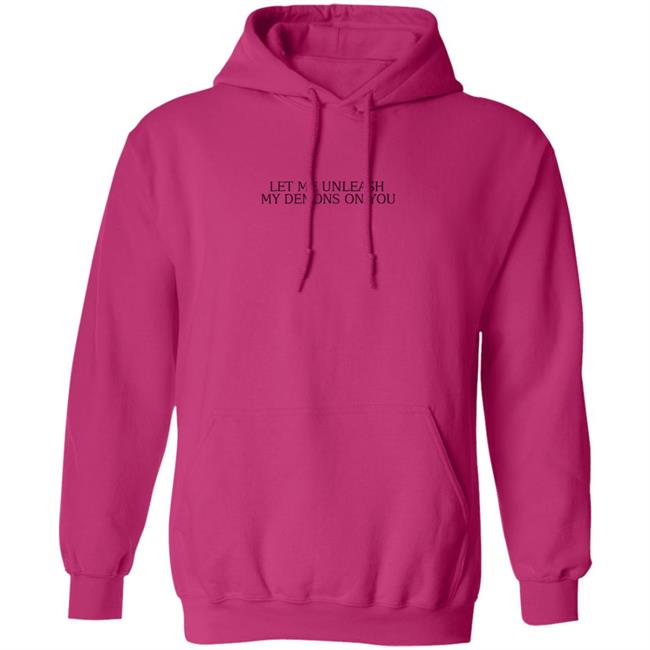 Let Me Unleash My Demons On You T Shirt Hoodie Let Me Unleash My Demons On You T Shirt Hoodie