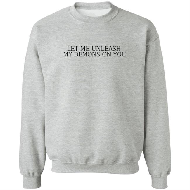 Let Me Unleash My Demons On You T Shirt Hoodie Let Me Unleash My Demons On You T Shirt Hoodie