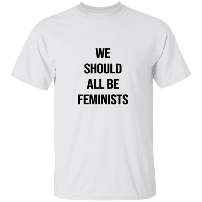 We Should All Be Feminists Tee Shirt