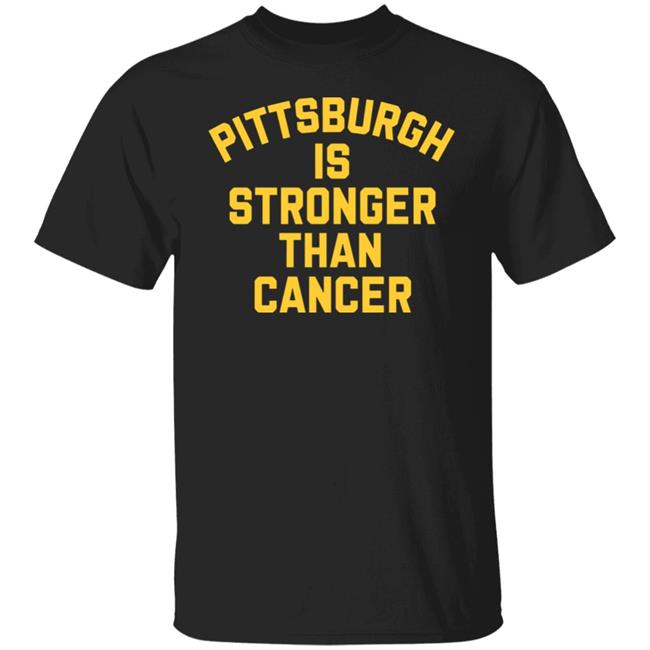 Pittsburgh Is Stronger Than Cancer Shirt Hoodie