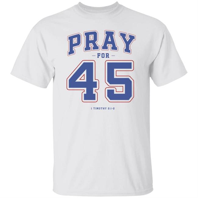 Pray For 45 Shirt T Shirt Hoodie