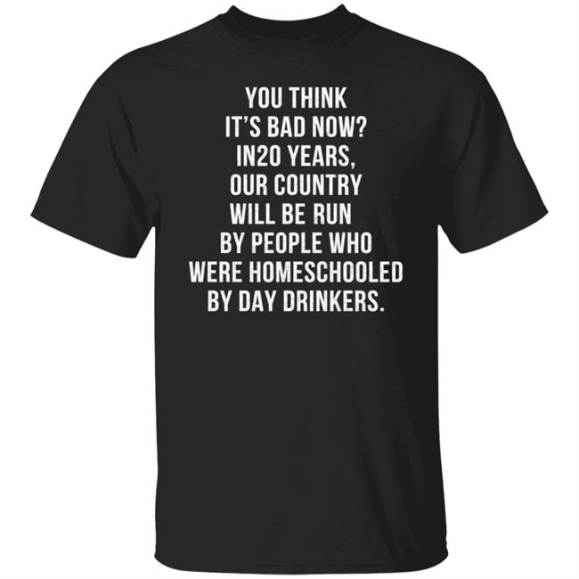 Homeschooled By Day Drinkers T Shirt