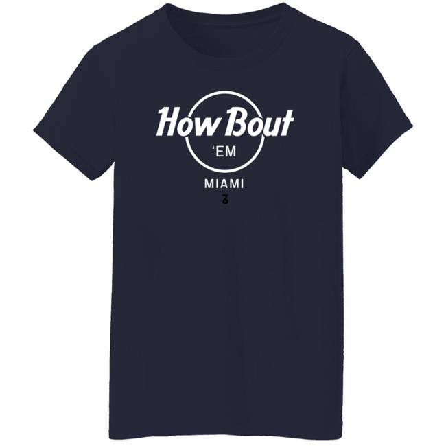 The Seven Six Merch How Bout 'Em Miami T Shirt The Seven Six Merch How Bout 'Em Miami T Shirt