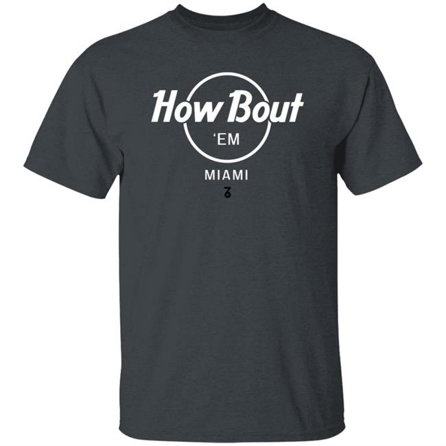The Seven Six Merch How Bout 'Em Miami T Shirt The Seven Six Merch How Bout 'Em Miami T Shirt