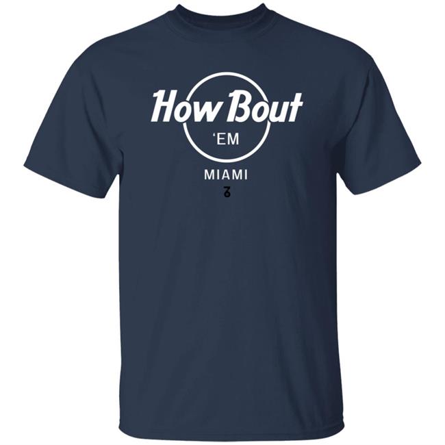 The Seven Six Merch How Bout 'Em Miami T Shirt The Seven Six Merch How Bout 'Em Miami T Shirt