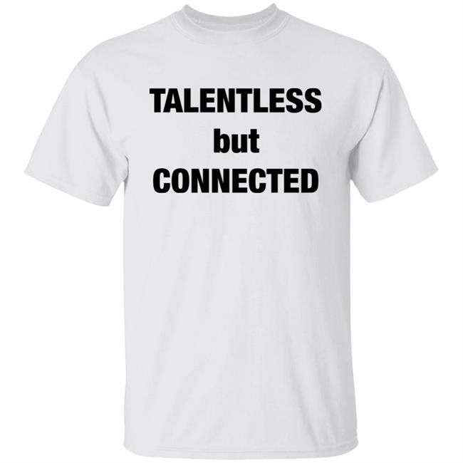 Talentless But Connected Shirt