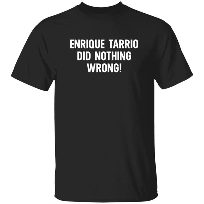 Enrique Tarrio Did Nothing Wrong Shirt