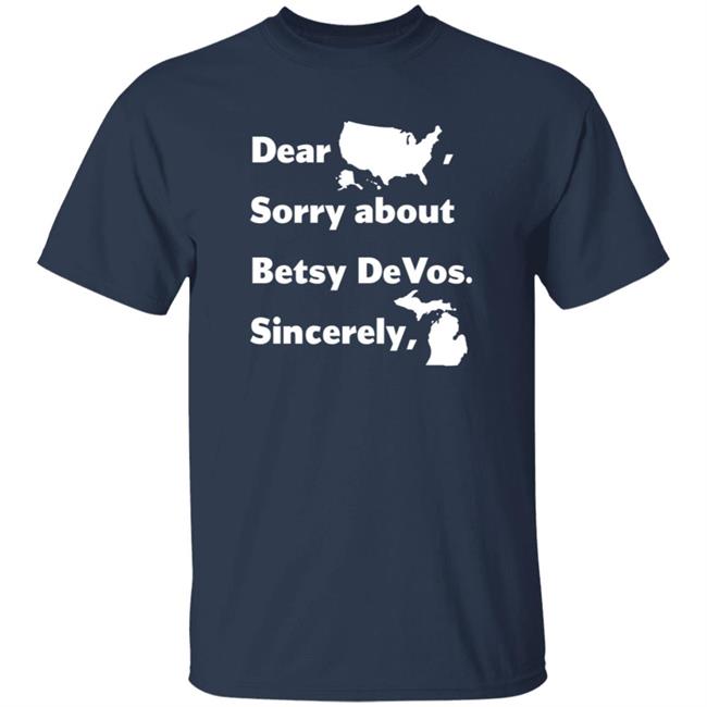 Dear America Sorry About Betsy Devos Sincerely Shirt