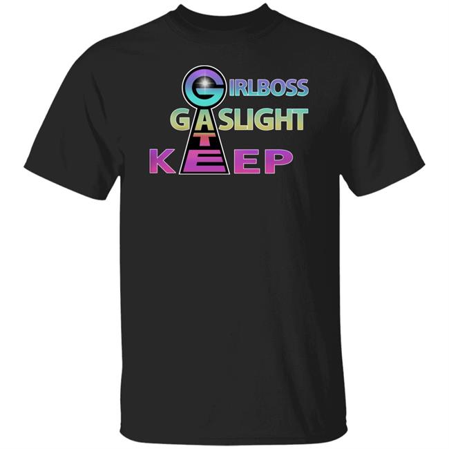 Girl Boss Gate Kee Gas Light T Shirt Girlboss Gaslight Keep Gate Shirts