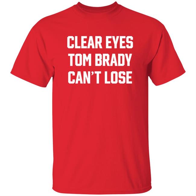 Clear Eyes Tom Brady Can't Lose T Shirt