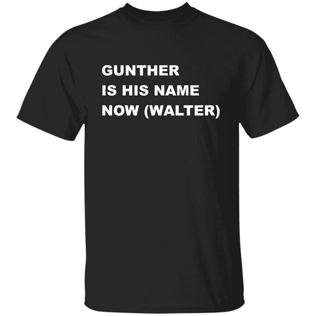 Boss Moz Gunther Is His Name Now (Walter) Shirt