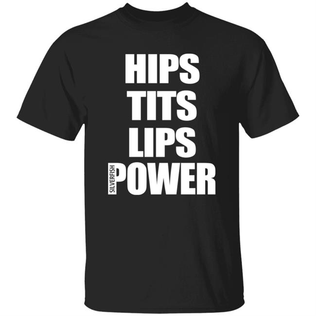 Hips Tits Lips Power Silverfish Shirt