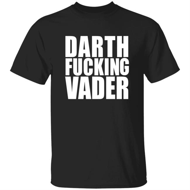 Darth Fucking Vader T Shirt Adam Driver