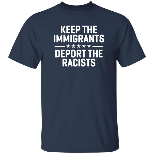 Keep The Immigrants Deport The Racists Shirt Rbisrb