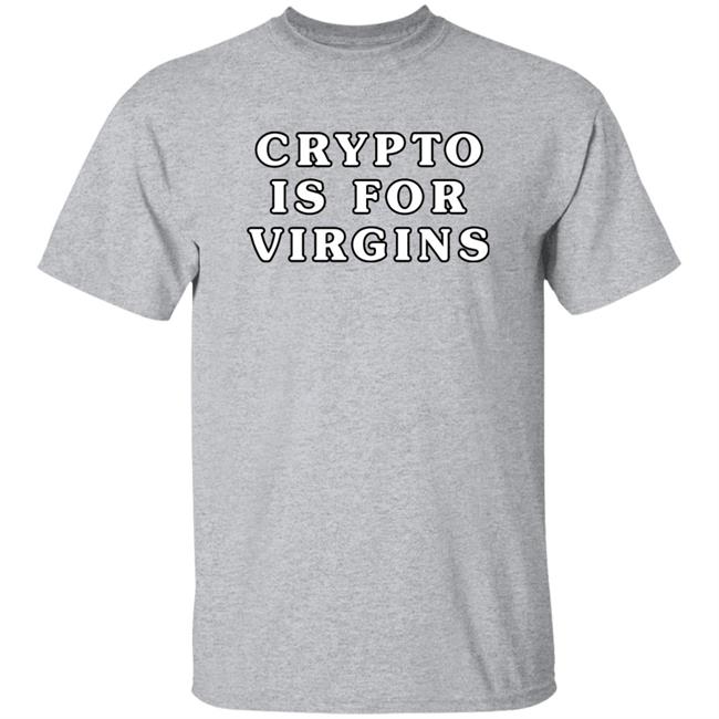 Crypto Is For Virgins Shirt Bonfire