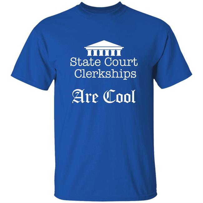 Raffi Melkonian State Court Clerkships Are Cool Shirt