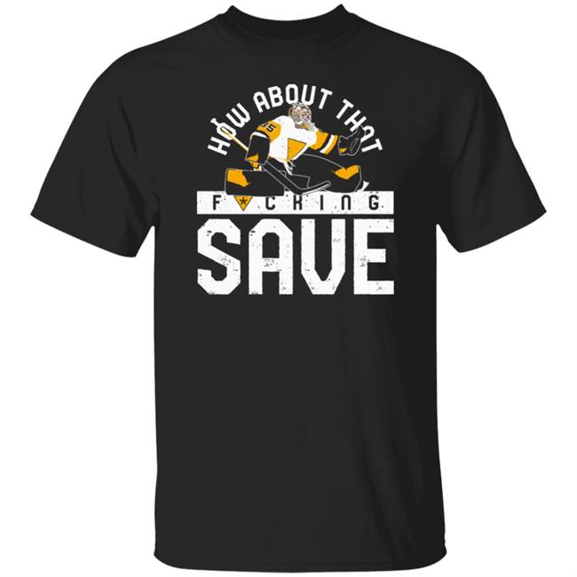 Pgh Clothing Merch How About That F-Ing Save T Shirt Pittsburgh Clothing Company