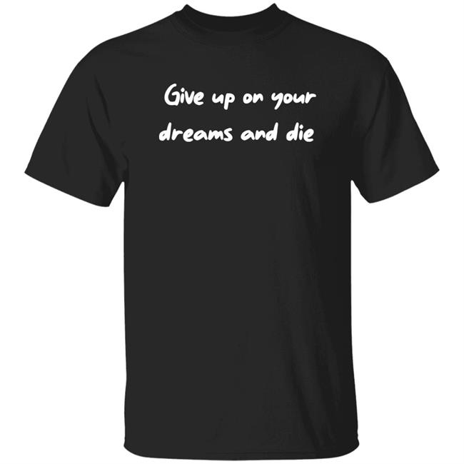 Give Up On Your Dream And Shirt Attackontitan