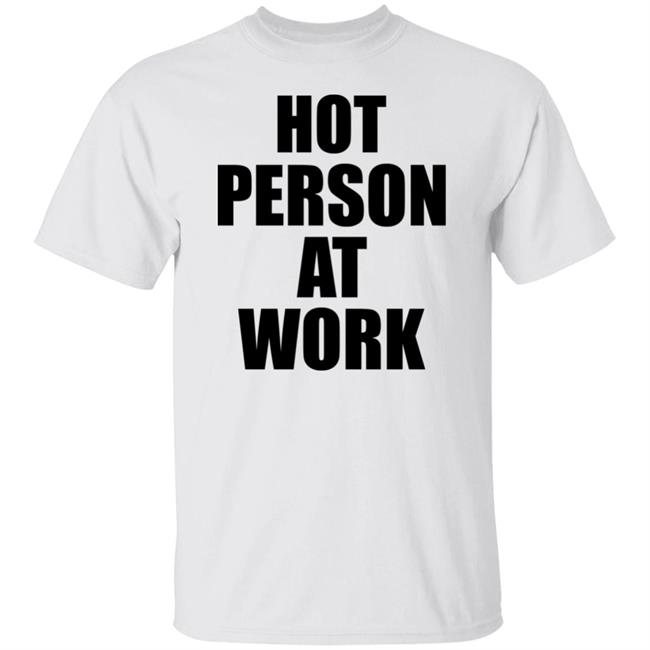 Hot Person At Work T Shirt PeachJars