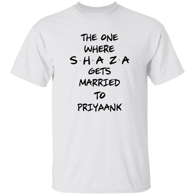 The One Where Shaza Gets Married To Priyaank T Shirt
