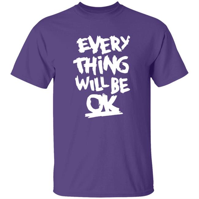 Everything Will Be Ok Shirt Everything Will Be Ok Shirt