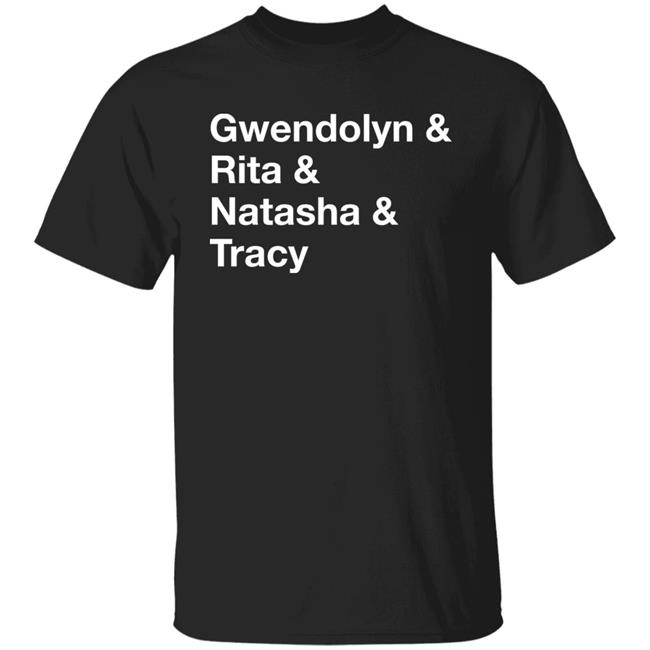 Gwendolyn & Rita & Natasha & Tracy Shirt Matthew B. Kelley