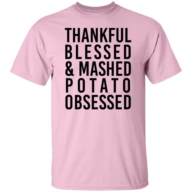 Thankful Blessed And Mashed Potato Obsessed Shirt Colleen Ballinger Thankful Blessed And Mashed Potato Obsessed Shirt Colleen Ballinger