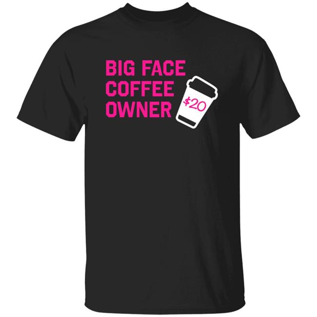Big Face Coffee Merch Owner Shirt