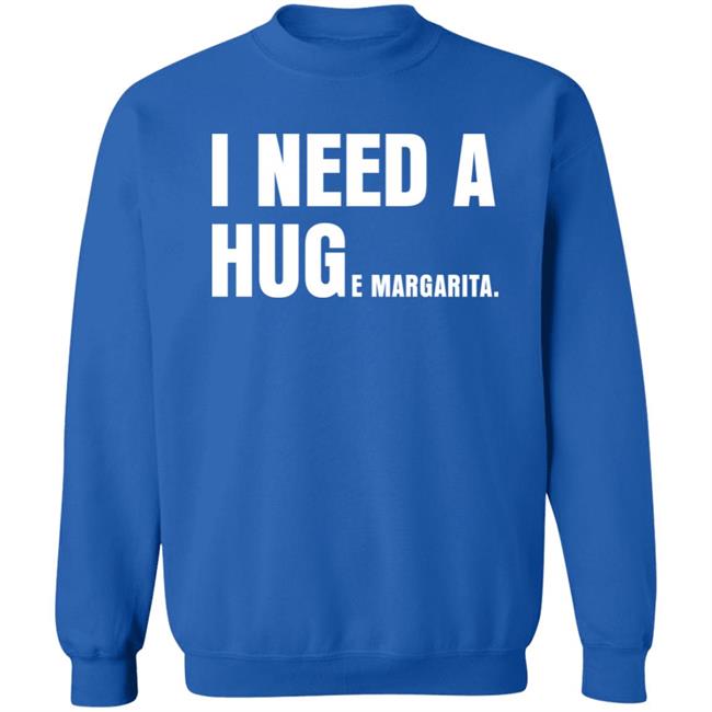 I Need A Huge Margarita Shirt Sarahsevans2000 I Need A Huge Margarita Shirt Sarahsevans2000