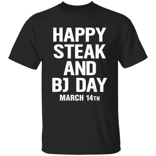 Happy Steak And Bj Day March 14Th Shirt National Steak And Blowjob Day