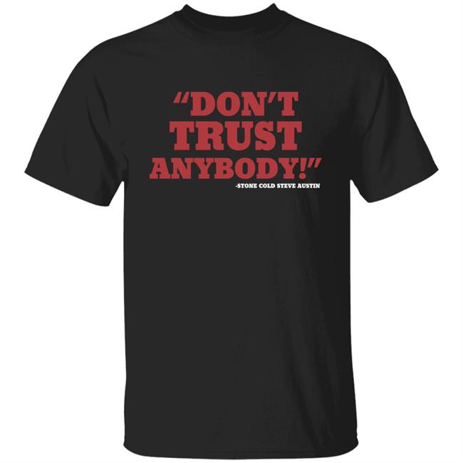 Homage Merch Store Stone Cold Steve Austin Don't Trust Anybody Shirt Its Izzy Mania