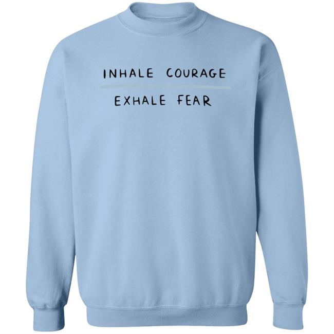 Inhale Courage Exhale Fear Sweatshirt Hyungwons
