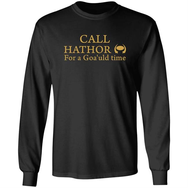 Call Hathor For A Goa'uld Time Shirt Suanne Braun Call Hathor For A Goa'uld Time Shirt Suanne Braun