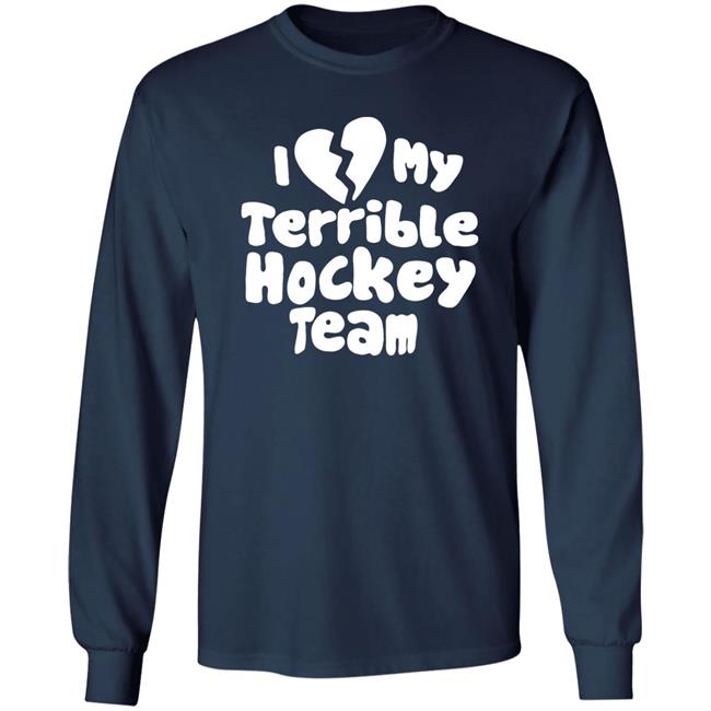 I Love My Terrible Hockey Team Shirt Hockey Enjoyer Merch I Love My Terrible Hockey Team Shirt Hockey Enjoyer Merch