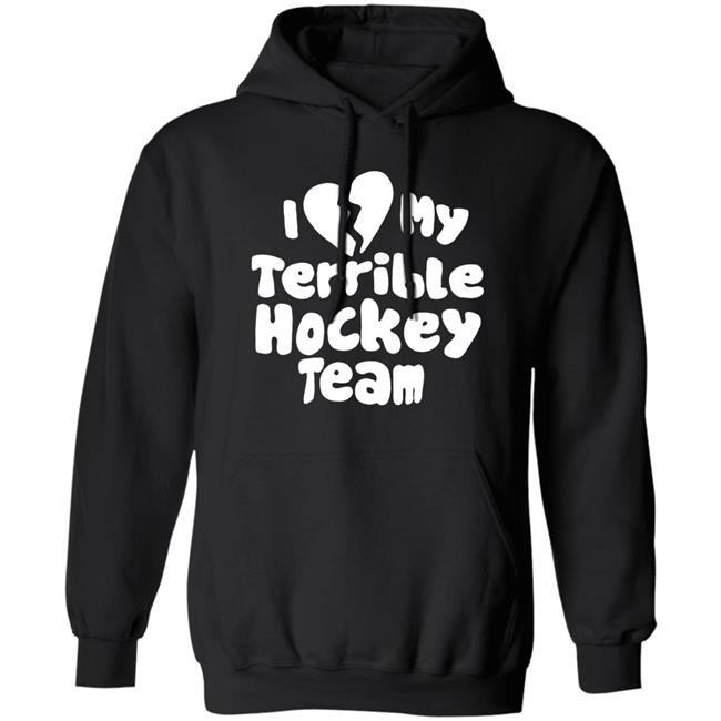 I Love My Terrible Hockey Team Shirt Hockey Enjoyer Merch I Love My Terrible Hockey Team Shirt Hockey Enjoyer Merch