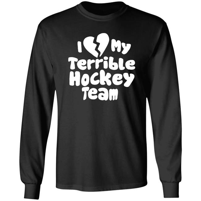 I Love My Terrible Hockey Team Shirt Hockey Enjoyer Merch I Love My Terrible Hockey Team Shirt Hockey Enjoyer Merch