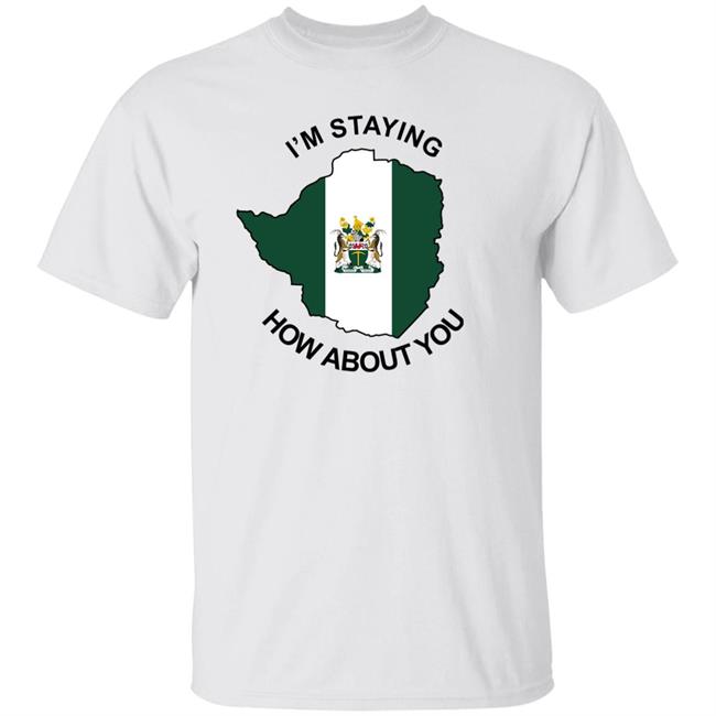 I Am Staying Rhodesia How About You T Shirt Kalkhas The Seer