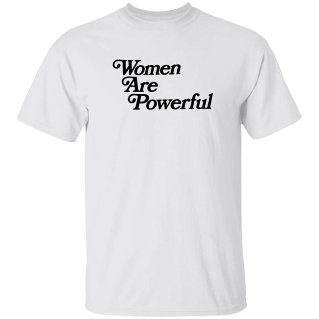 Women Are Powerful T Shirt Jack Flaherty