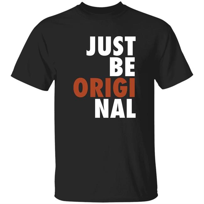 Proper Tees Merch Just Be Original Shirt